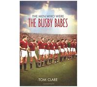 The Men Who Were The Busby Babes