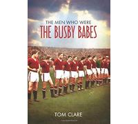The Men Who Were The Busby Babes