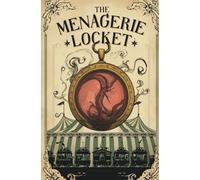 The Menagerie Locket: This is No Ordinary Circus