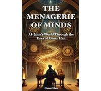 The Menagerie of Minds: Al-Jahiz’s World Through the Eyes of Omar Han