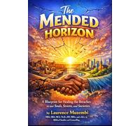 The Mended Horizon: A Blueprint for Healing the Breaches in our Souls, Streets, and Societies.