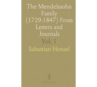 The Mendelssohn Family (1729-1847) From Letters and Journals