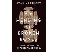 The Mending of Broken Bones : A Modern Guide to Classical Algebra