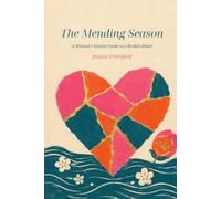 The Mending Season: A Woman's Honest Guide to healing a Broken Heart