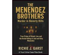 THE MENENDEZ BROTHERS Murder in Beverly Hills: True Crime of Greed, Lies, and the Brutal Killing of José and Kitty Menendez