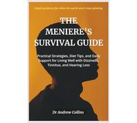 THE MENIERE'S SURVIVAL GUIDE: Practical Strategies, Diet Tips, and Daily Support for Living with Dizziness, Tinnitus, and Hearing Loss