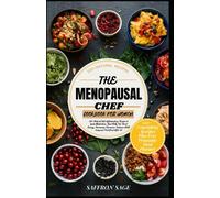 The Menopausal Chef Cookbook For Women: 120+ Natural Anti-Inflammatory Recipes To Ignite Metabolism, Beat Belly Fat, Boost Energy, Harmonize Hormones, Enhance Well-Being And Feel Great After 40
