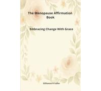 The Menopause Affirmation Book: Embracing Change With Grace