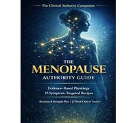 The Menopause Authority Guide: Evidence-Based Physiology - 15 Symptom-Targeted Recipes - Structured Strength Plan - 12-W linical Tracker