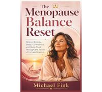 The Menopause Balance Reset: Restore Energy, Sleep, Confidence, and Body Trust Through the Power of Female Rhythm