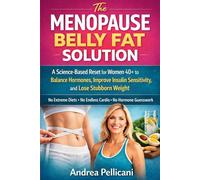 The Menopause Belly Fat Solution: A Science-Based Reset for Women 40+ to Balance Hormones, Improve Insulin Sensitivity, and Lose Stubborn Weight