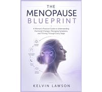 THE MENOPAUSE BLUEPRINT: A Woman's Practical Guide to Understanding Hormonal Changes, Managing Symptoms, and Thriving Through Every Stage