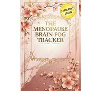 THE MENOPAUSE BRAIN FOG TRACKER: A Daily Symptom Log Book and Wellness Journal for Tracking Mental Clarity, Hot Flashes, Mood, Sleep, and Energy Trends
