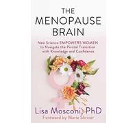 The Menopause Brain: New Science Empowers Women to Navigate the Pivotal Transition With Knowledge and Confidence