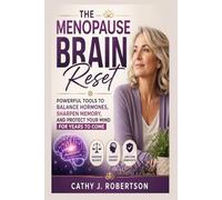 THE MENOPAUSE BRAIN RESET: Powerful Tools to Balance Hormones, Sharpen Memory, and Protect Your Mind for Years to Come