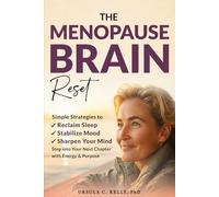 The Menopause Brain Reset: Simple Strategies to Reclaim Sleep, Stabilize Mood & Sharpen Your Mind. Step Into Your Next Chapter With Energy & Purpose