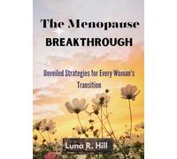 The Menopause Breakthrough: Unveiled Strategies for Every Woman’s Transition