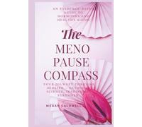 The Menopause Compass: An Evidence-Based Guide to Hormones and Healthy Aging