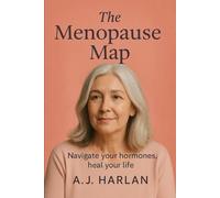 The Menopause map: Navigate your hormones, heal your life