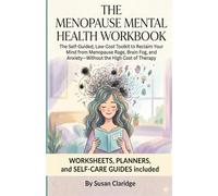 THE MENOPAUSE MENTAL HEALTH WORKBOOK: The Self-Guided, Low-Cost Toolkit to Reclaim Your Mind from Menopause Rage, Brain Fog, and Anxiety-Without the High Cost of Therapy