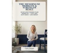 The Menopause Mobility & Strength Reset: A 28-Day Joint-Friendly Plan for Women Over 40 with Stiff Hips, Achy Knees, and Low Energy