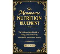 The Menopause Nutrition Blueprint: The Evidence-Based Guide to Eating for Bone Density, Gut Health, and Hormonal Harmony