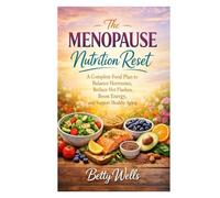 The Menopause Nutrition Reset: A Complete Food Plan to Balanace Hormones, Reduce Hot Flashes, Boost Energy, and Support Healthy Aging