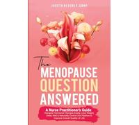 The Menopause Question Answered: A Nurse Practitioner's Guide: Navigate Hormonal Changes Easily, Lose Weight, Sleep Well & Naturally Control Hot Flashes to Improve Overall Quality of Life