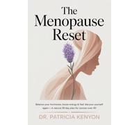 The Menopause Reset: Balance Your Hormones, Boost Energy & Feel Like Yourself Again - A Natural 30-Day Plan for Women Over 40