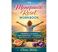 The Menopause Reset Workbook: A 30-Day Plan to Lose Belly Fat, Balance Your Hormones, and End Brain Fog Without Extreme Diets or Hours in the Gym