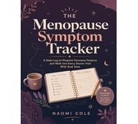 The Menopause Symptom Tracker: A Daily Log to Pinpoint Hormone Patterns and Walk Into Every Doctor Visit With Real Data