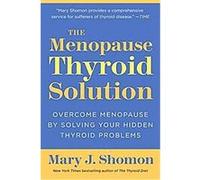 The Menopause Thyroid Solution Mary J. Shomon (Auteur)