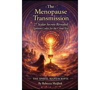 The Menopause Transmission: 27 Scalar Secrets Revealed: Ignition Codes for the Crone Era