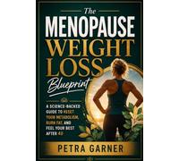 The Menopause Weight Loss Blueprint: A Science-Backed Guide to Reset Your Metabolism, Burn Fat, and Feel Your Best After 40