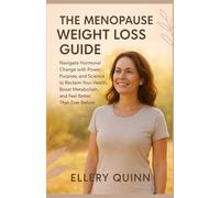 The Menopause Weight Loss Guide: Navigate Hormonal Change with Power, Purpose, and Science to Reclaim Your Health, Boost Metabolism, and Feel Better Than Ever Before