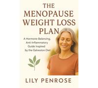 The Menopause Weight Loss Plan: A Hormone-Balancing, Anti-Inflammatory Guide Inspired by the Galveston Diet