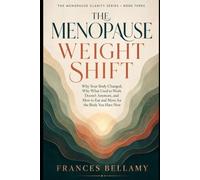 The Menopause Weight Shift: Why Your Body Changed, Why What Used to Work Does Not Anymore, and How to Eat and Move for the Body You Have Now