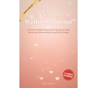 The Menopause Wellness Journal: A 12-W uided Companion for Symptoms, Sleep, Moods, and Rediscovering Yourself in the Change