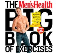 The Men's Health Big Book of Exercises: Four Weeks to a Leaner, Stronger, More Muscular You!