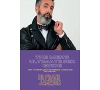 The Men's Ultimate Sex Guide: How To Improve Your Performance, Stamina And Satisfaction (Good Health Matters)