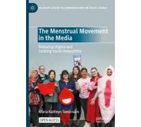 The Menstrual Movement In The Media: Reducing Stigma And Tackling Social Inequalities (Palgrave Studies In Communication For Social Change)