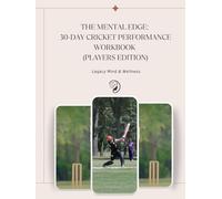 The Mental Edge: Cricket Performance Workbook