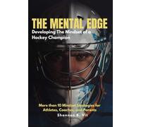 The Mental Edge: Developing the Mindset of a Hockey Champion