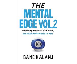 The Mental Edge Vol. 2: Mastering Pressure, Flow State, and Peak Performance in Pool
