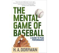 The Mental Game of Baseball: A Guide to Peak Performance