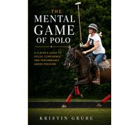 The Mental Game of Polo: Confidence, Focus and Performance Under Pressure