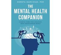 THE MENTAL HEALTH COMPANION: ESSENTIAL TERMS FOR A HEALTHIER, MORE UNDERSTANDING WORLD