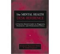 The Mental Health Desk Reference: A Practice-Based Guide to Diqgnosis, Treatment, and Professional Ethics