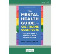 The Mental Health Guide for Cis and Trans Queer Guys: Skills to Cope and Thrive as Your Authentic Self (Large Print Format)