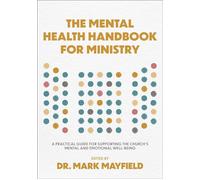 The Mental Health Handbook for Ministry A Practical Guide for Supporting the Church's Mental and Emotional Well-Being - Dr. Mark Mayfield - Baker Books - ebook (ePub) - Livre